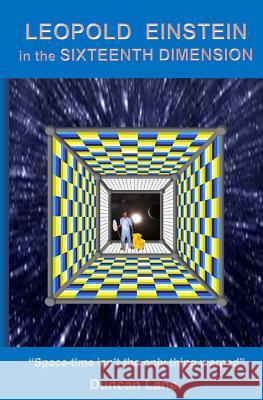 Leopold Einstein in the Sixteenth Dimension Duncan T. Lane 9781492162179 Createspace - książka