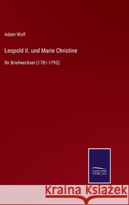 Leopold II. und Marie Christine: Ihr Briefwechsel (1781-1792) Adam Wolf 9783752538236 Salzwasser-Verlag Gmbh - książka