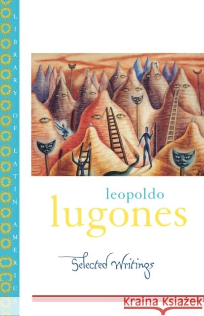 Leopold Lugones--Selected Writings Lugones, Leopoldo 9780195174045 Oxford University Press, USA - książka