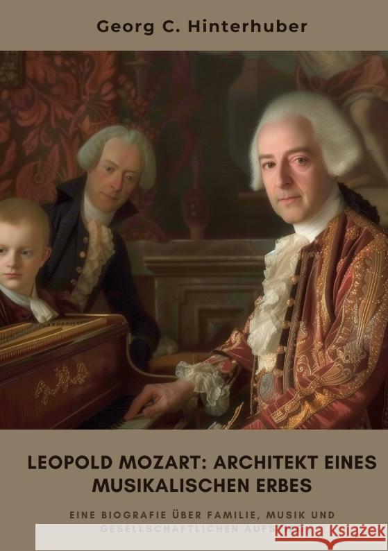 Leopold Mozart:  Architekt eines musikalischen Erbes Hinterhuber, Georg C. 9783384464828 tredition - książka