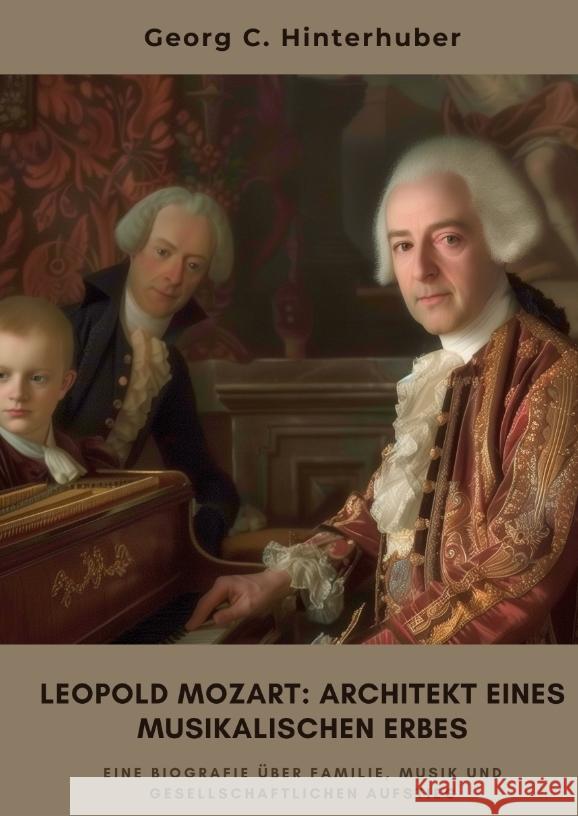 Leopold Mozart:  Architekt eines musikalischen Erbes Hinterhuber, Georg C. 9783384464835 tredition - książka