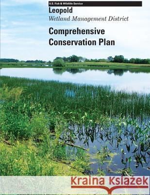 Leopold Wetland Management District Comprehensive Conservation Plan U S Fish & Wildlife Service 9781484851920 Createspace - książka