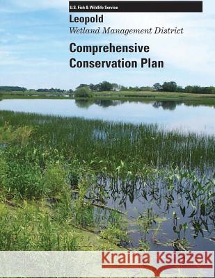 Leopold Wetland Management District: Comprehensive Conservation Plan U S Fish & Wildlife Service 9781505722147 Createspace - książka