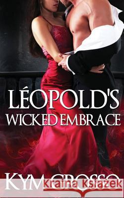 Leopold's Wicked Embrace Kym Grosso 9781497312449 Createspace - książka