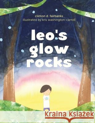 Leo's Glow Rocks Clinton Fairbanks 9781948903608 Inspired Forever Books - książka