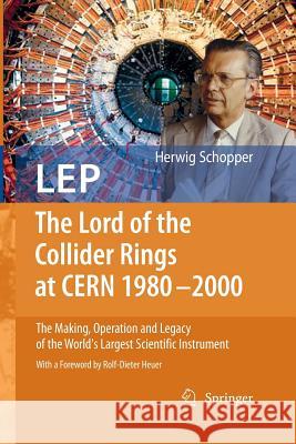 LEP - The Lord of the Collider Rings at CERN 1980-2000: The Making, Operation and Legacy of the World's Largest Scientific Instrument Heuer, Rolf-Dieter 9783662501450 Springer - książka