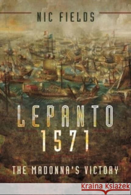 Lepanto 1571: The Madonna's Victory Nic Fields 9781399002868 Pen and Sword Maritime - książka