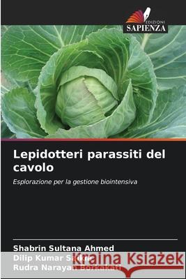 Lepidotteri parassiti del cavolo Ahmed, Shabrin Sultana, Saikia, Dilip Kumar, Borkakati, Rudra Narayan 9783330973596 Edizioni Sapienza - książka
