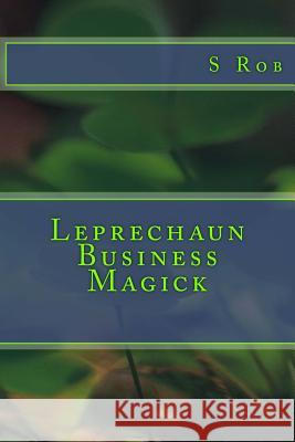 Leprechaun Business Magick S. Rob 9781541039926 Createspace Independent Publishing Platform - książka