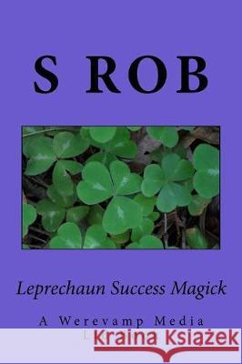 Leprechaun Success Magick S. Rob 9781976383199 Createspace Independent Publishing Platform - książka