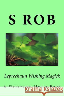 Leprechaun Wishing Magick S. Rob 9781539695479 Createspace Independent Publishing Platform - książka