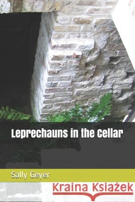 Leprechauns in the Cellar Sally Geyer 9781686154362 Independently Published - książka