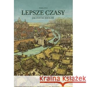 Lepsze czasy. Jak zostać królem ZYCH PAWEŁ 9788396528612 DOBRE CZASY - książka