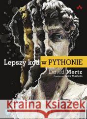 Lepszy kod w Pythonie. Przewodnik dla aspirujących David Mertz 9788375415445 APN PROMISE - książka
