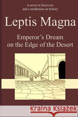 Leptis Magna: Emperor's Dream on the Edge of the Desert Michael H. Hugos 9781494283810 Createspace - książka