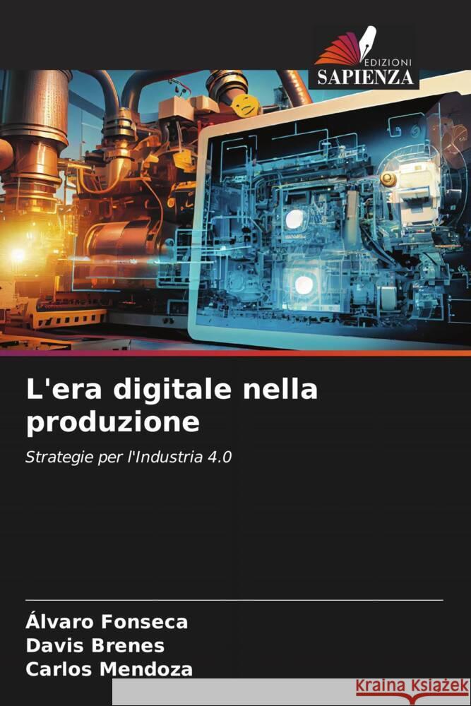 L'era digitale nella produzione ?lvaro Fonseca Davis Brenes Carlos Mendoza 9786208397739 Edizioni Sapienza - książka