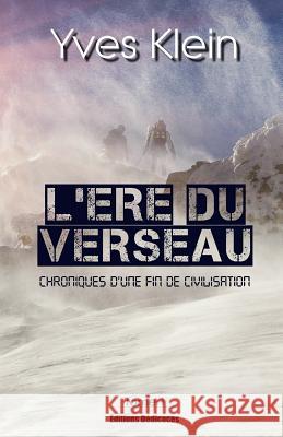 L'Ere du Verseau (Tome 1): Chroniques d'une fin de civilisation Klein, Yves 9781770766006 Editions Dedicaces - książka