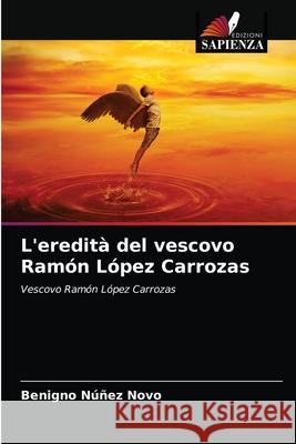 L'eredità del vescovo Ramón López Carrozas Benigno Núñez Novo 9786203379907 Edizioni Sapienza - książka