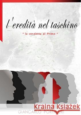 L'Eredità nel Taschino: la vendetta di Primo Portaluri, Giancarlo 9780244166922 Lulu.com - książka
