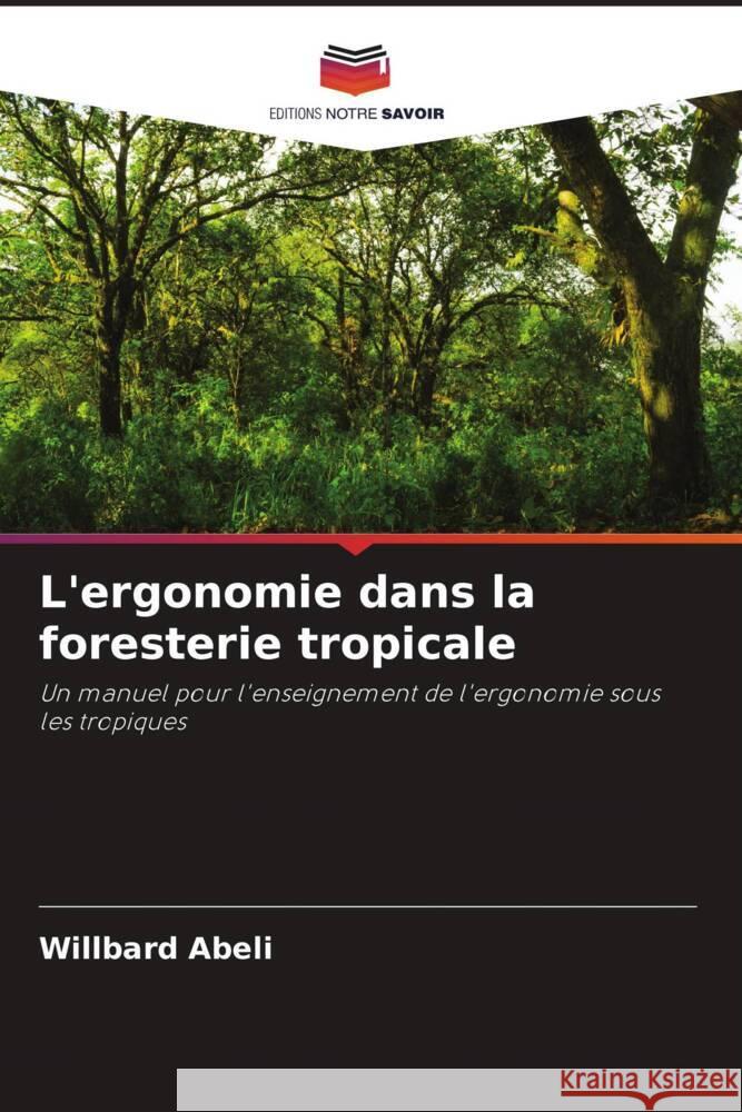 L'ergonomie dans la foresterie tropicale Abeli, Willbard 9786205075265 Editions Notre Savoir - książka