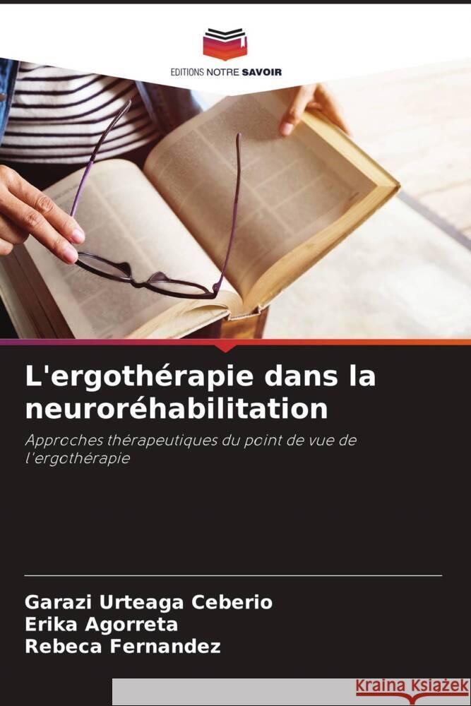 L'ergoth?rapie dans la neuror?habilitation Garazi Urteag Erika Agorreta Rebeca Fernandez 9786206875857 Editions Notre Savoir - książka