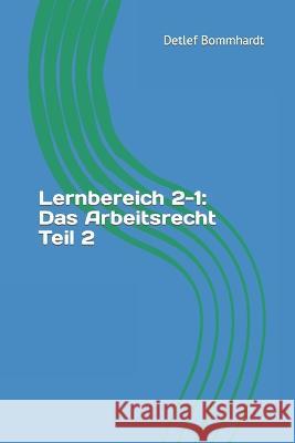 Lernbereich 2-1: Das Arbeitsrecht Teil 2 Detlef Bommhardt 9798840745298 Independently Published - książka