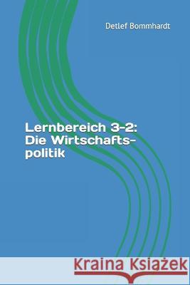 Lernbereich 3-2: Die Wirtschaftspolitik Detlef Bommhardt 9798841196334 Independently Published - książka