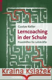 Lerncoaching in der Schule : Praxishilfen für Lehrkräfte Keller, Gustav 9783801726386 Hogrefe-Verlag - książka