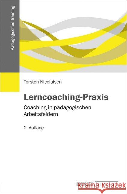 Lerncoaching-Praxis : Coaching in pädagogischen Arbeitsfeldern Nicolaisen, Torsten 9783779932062 Beltz Juventa - książka