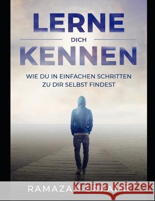 Lerne dich kennen: Wie du in einfacher Schritten zu dir selbst findest Ramazan Erkama 9781652033233 Independently Published - książka