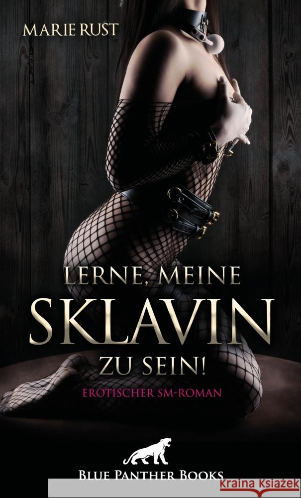 Lerne, meine Sklavin zu sein! Erotischer SM-Roman Rust, Marie 9783750712232 blue panther books - książka
