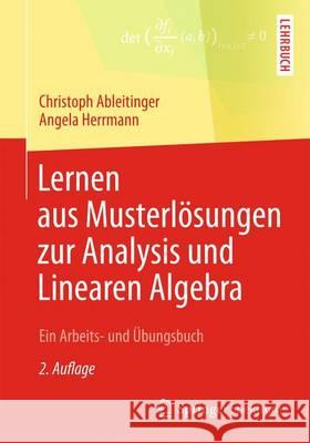 Lernen Aus Musterlösungen Zur Analysis Und Linearen Algebra: Ein Arbeits- Und Übungsbuch Ableitinger, Christoph 9783658023522 SPEKTRUM AKADEMISCHER VERLAG - książka