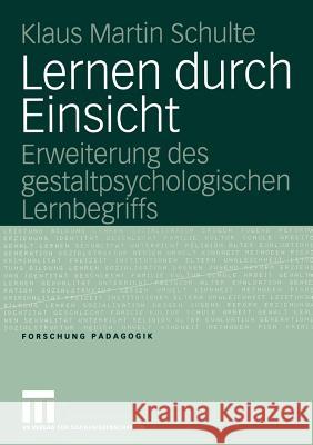 Lernen Durch Einsicht: Erweiterung Des Gestaltpsychologischen Lernbegriffs Schulte, Klaus Martin 9783531148694 Vs Verlag F R Sozialwissenschaften - książka