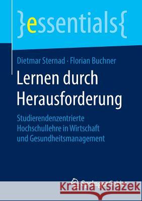 Lernen Durch Herausforderung: Studierendenzentrierte Hochschullehre in Wirtschaft Und Gesundheitsmanagement Sternad, Dietmar 9783658141417 Springer Gabler - książka