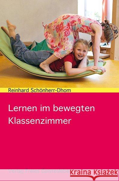 Lernen im bewegten Klassenzimmer Schönherr-Dhom, Reinhard 9783772526473 Freies Geistesleben - książka