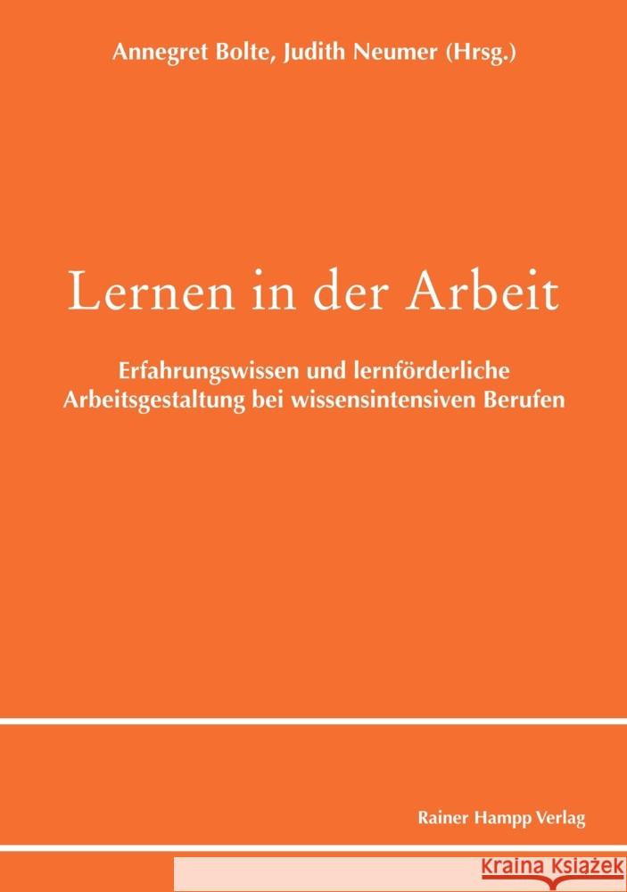 Lernen in Der Arbeit: Erfahrungswissen Und Lernforderliche Arbeitsgestaltung Bei Wissensintensiven Berufen Annegret Bolte Judith Neumer 9783957102843 Rainer Hampp - książka