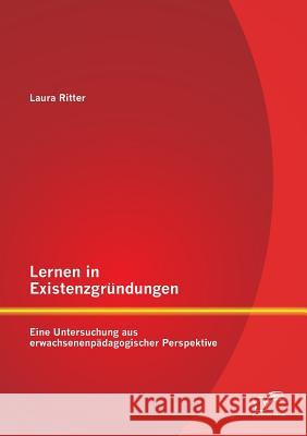 Lernen in Existenzgründungen: Eine Untersuchung aus erwachsenenpädagogischer Perspektive Laura Ritter 9783842896932 Diplomica Verlag Gmbh - książka