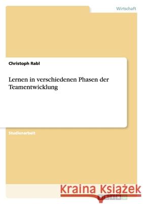 Lernen in verschiedenen Phasen der Teamentwicklung Christoph Rabl 9783656115717 Grin Verlag - książka