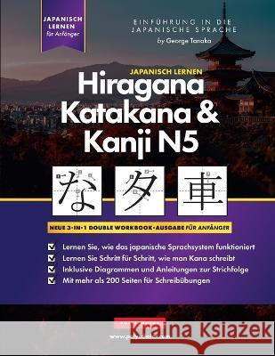 Lernen Japanisch Hiragana, Katakana und Kanji N5 - Arbeitsbuch für Anfänger: Der einfache Schritt-für-Schritt-Studienleitfaden und das Schreibübungsbu Tanaka, George 9781957884172 Polyscholar - książka