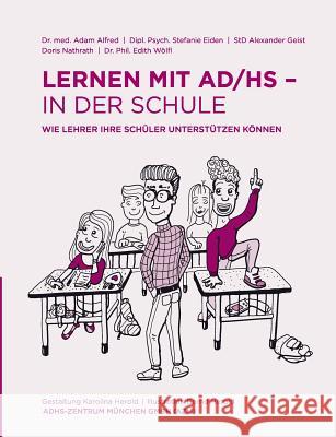 Lernen mit AD/HS - in der Schule: Wie Lehrer ihre Schüler unterstützen können Alfred, Adam 9783732240258 Books on Demand - książka