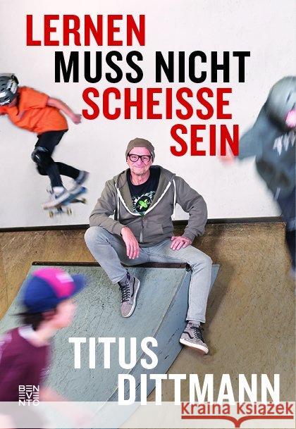 Lernen muss nicht scheiße sein : Was Kinder beim Skateboarden fürs Leben lernen Dittmann, Titus 9783710900686 Benevento - książka