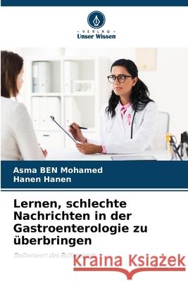 Lernen, schlechte Nachrichten in der Gastroenterologie zu überbringen Ben Mohamed, Asma, Hanen, Hanen 9786200771933 Verlag Unser Wissen - książka