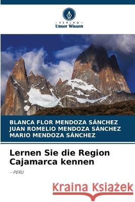 Lernen Sie die Region Cajamarca kennen MENDOZA SÁNCHEZ, BLANCA FLOR, Mendoza Sánchez, Juan Romelio, Mendoza Sánchez, Mario 9786136349244 Verlag Unser Wissen - książka