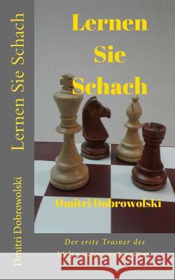 Lernen Sie Schach: Der erste Trainer des Weltmeisters präsentiert: Dmitri Dobrowolski 9781721560820 Createspace Independent Publishing Platform - książka