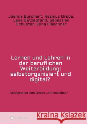 Lernen und Lehren in der beruflichen Weiterbildung: selbstorganisiert und digital? Burchert, Joanna 9783746969862 tredition - książka