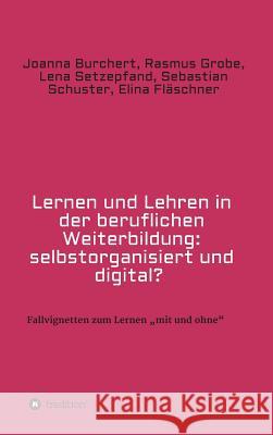 Lernen und Lehren in der beruflichen Weiterbildung: selbstorganisiert und digital? Burchert, Joanna 9783746969879 tredition - książka