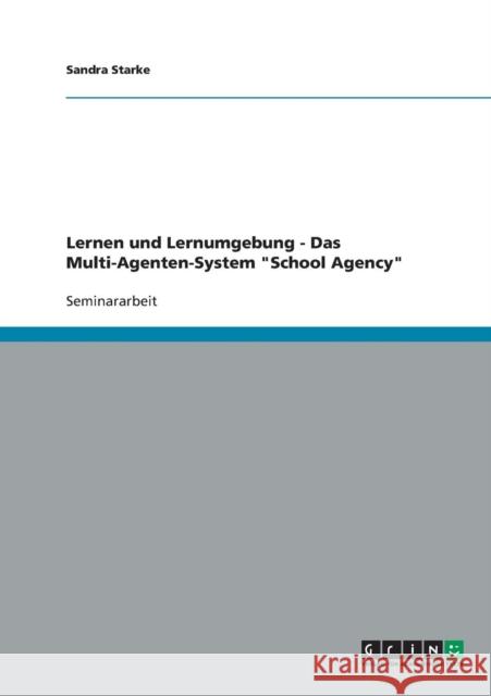 Lernen und Lernumgebung - Das Multi-Agenten-System School Agency Sandra Starke 9783638692014 Grin Verlag - książka