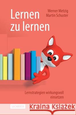 Lernen Zu Lernen: Lernstrategien Wirkungsvoll Einsetzen Metzig, Werner 9783662615058 Springer - książka