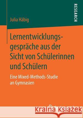Lernentwicklungsgespräche Aus Der Sicht Von Schülerinnen Und Schülern: Eine Mixed-Methods-Studie an Gymnasien Häbig, Julia 9783658216313 Springer VS - książka