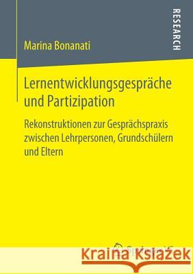 Lernentwicklungsgespräche Und Partizipation: Rekonstruktionen Zur Gesprächspraxis Zwischen Lehrpersonen, Grundschülern Und Eltern Bonanati, Marina 9783658187484 Springer Fachmedien Wiesbaden - książka